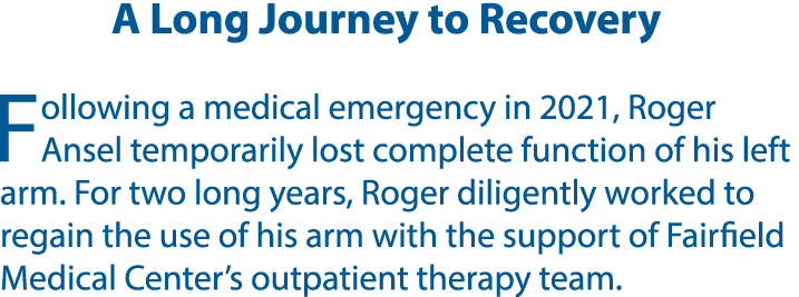 A Long Journey to Recovery Following a medical emergency in 2021, Roger Ansel temporarily lost complete function of h...