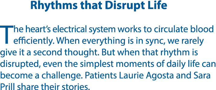Rhythms that Disrupt Life The heart’s electrical system works to circulate blood efficiently. When everything is in s...