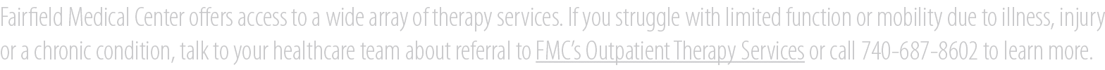Fairfield Medical Center offers access to a wide array of therapy services. If you struggle with limited function or ...