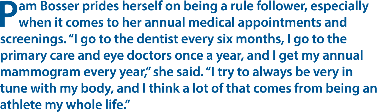 Pam Bosser prides herself on being a rule follower, especially when it comes to her annual medical appointments and s...