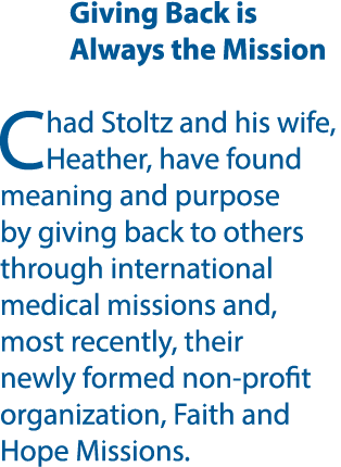 Giving Back is Always the Mission Chad Stoltz and his wife, Heather, have found meaning and purpose by giving back to...
