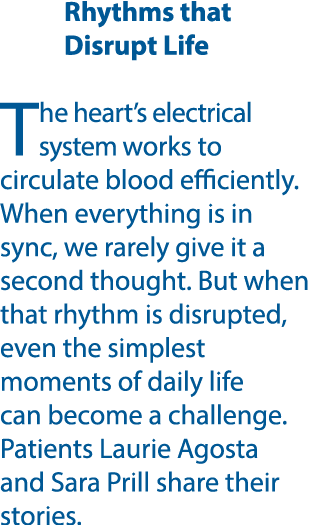 Rhythms that Disrupt Life The heart’s electrical system works to circulate blood efficiently. When everything is in s...