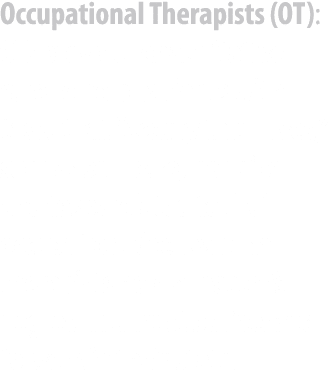 Occupational Therapists (OT): OTs provide rehabilitative care to help patients with tasks that “occupy their lives,” ...