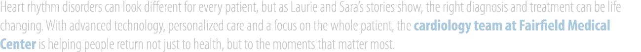 Heart rhythm disorders can look different for every patient, but as Laurie and Sara’s stories show, the right diagnos...