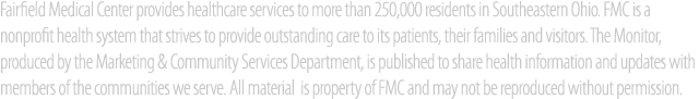 Fairfield Medical Center provides healthcare services to more than 250,000 residents in Southeastern Ohio. FMC is a n...