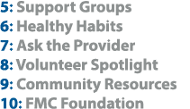 5: Support Groups 6: Healthy Habits 7: Ask the Provider 8: Volunteer Spotlight 9: Community Resources 10: FMC Foundation