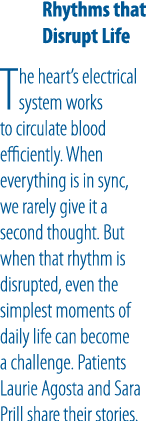 Rhythms that Disrupt Life The heart’s electrical system works to circulate blood efficiently. When everything is in s...