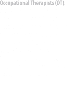 Occupational Therapists (OT): OTs provide rehabilitative care to help patients with tasks that “occupy their lives,” ...