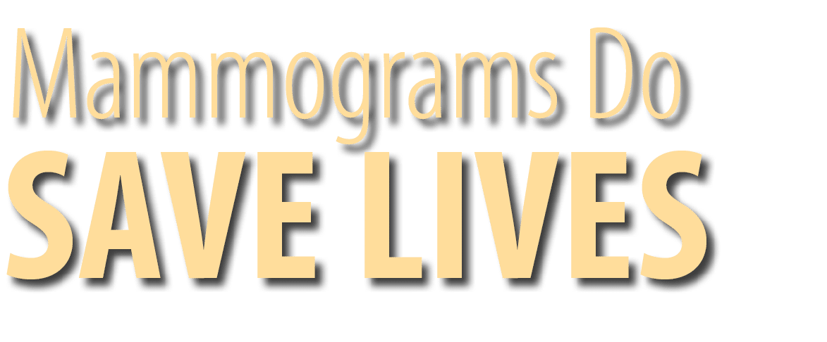 SAVE LIVES,Mammograms Do