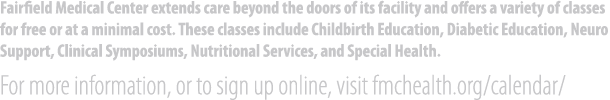 Fairfield Medical Center extends care beyond the doors of its facility and offers a variety of classes for free or at...