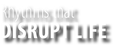 DISRUPT LIFE,Rhythms tha