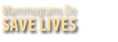 SAVE LIVES,Mammograms Do