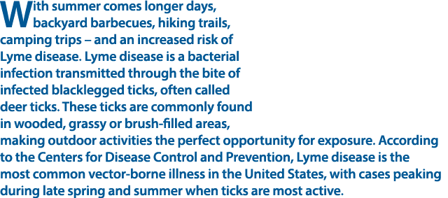 With summer comes longer days, backyard barbecues, hiking trails, camping trips – and an increased risk of Lyme disea...